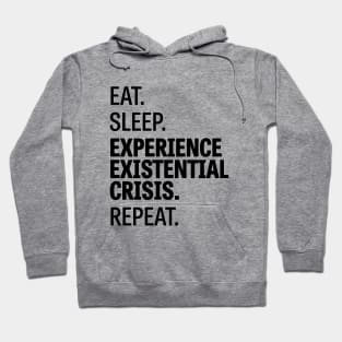 Eat. Sleep. Experience Existential Crisis. Repeat. / 2 Hoodie